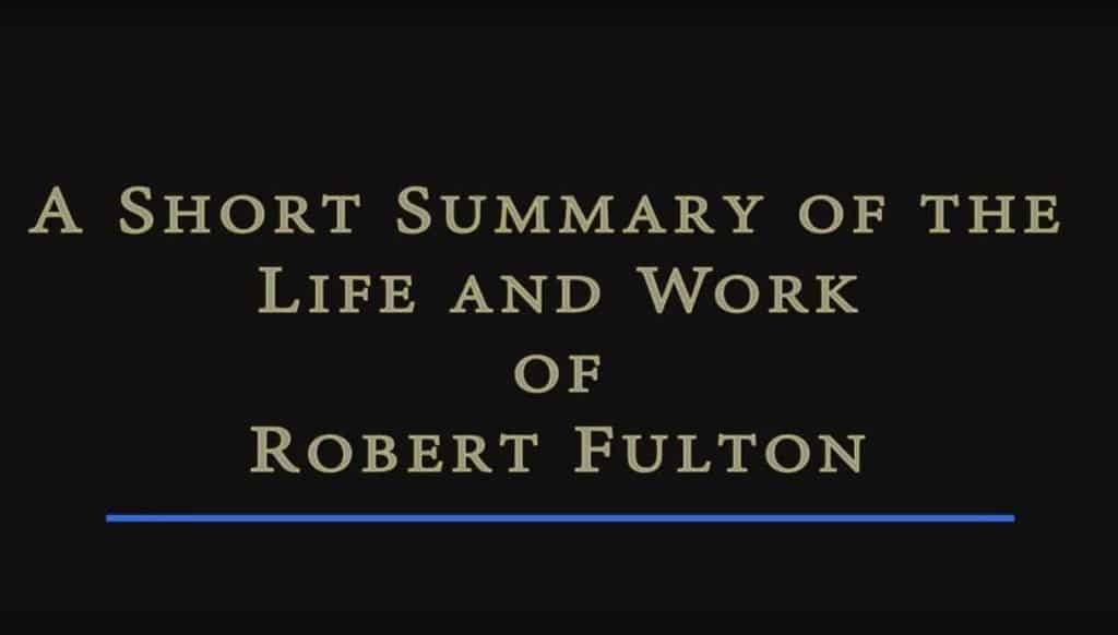A Summary Look at the Life and Work of Robert Fulton